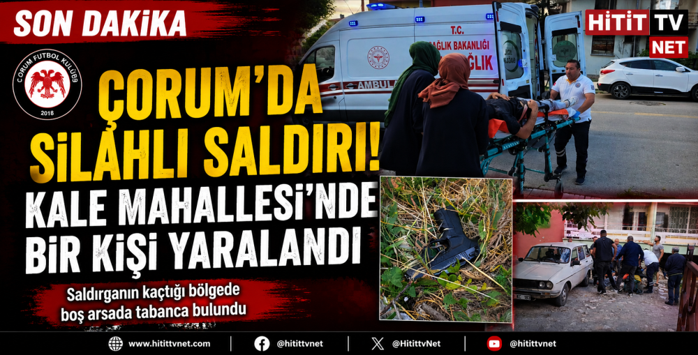 Çorum'da Silahlı Saldırı! Kale Mahallesi'nde …