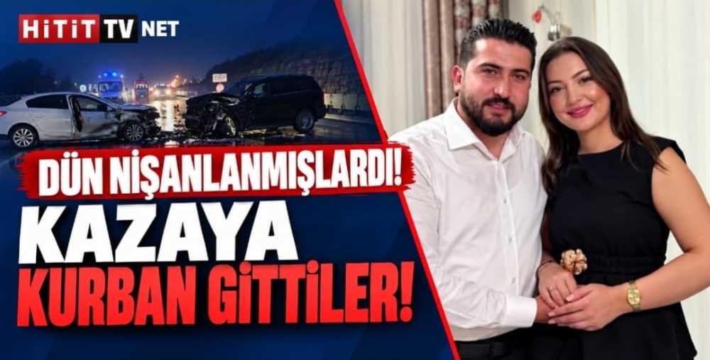 Çorum'da Yürek Yakan Kaza Dün Nişanlanan Genç Çift Hayatını Kaybetti