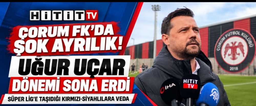 Çorum FK’da Hoca Operasyonu! Uğur Uçar'la Yollar Ayrılıyor!