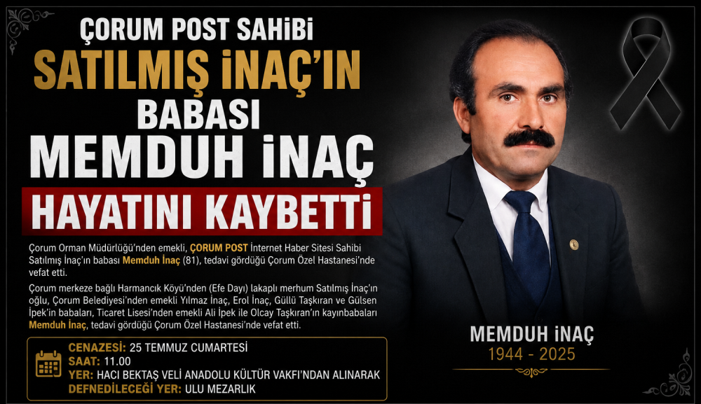 ÇORUM POST'un Sahibi Satılmış İnaç'ın Babası Memduh İnaç Hayatını Kaybetti