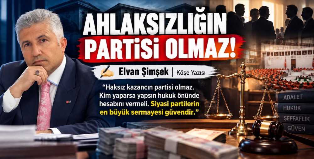 Elvan Şimşek Yazdı: Ahlaksızlığın Partisi Olmaz!