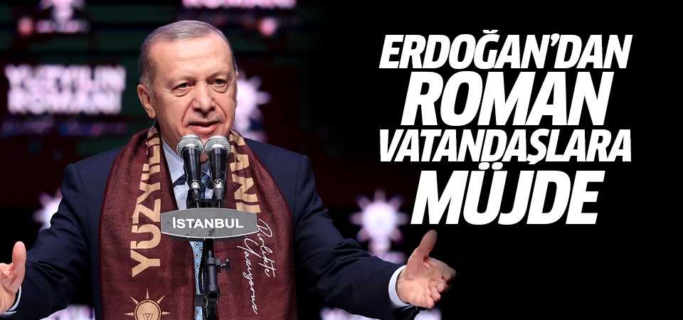 Erdoğan'dan Roman vatandaşlara müjde