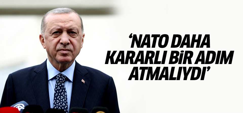Erdoğan NATO daha kararlı bir adım atmalıydı