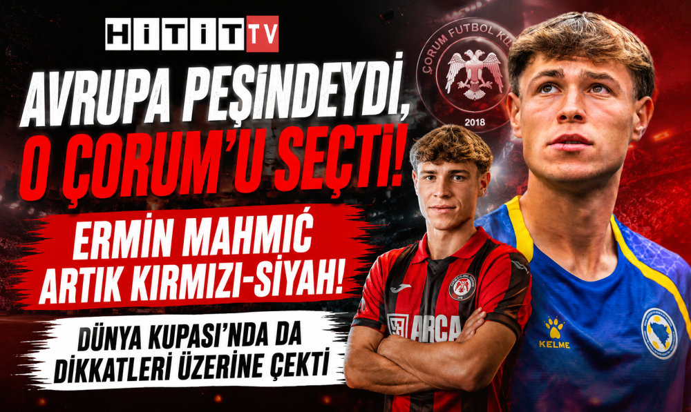 Ermin Mahmić Resmen ARCA Çorum FK’da! Avrupa …