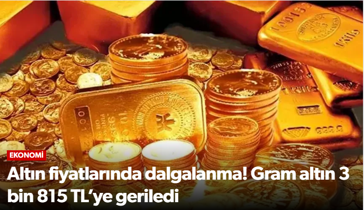 Gram altın 3 bin 815 TL’ye geriledi!