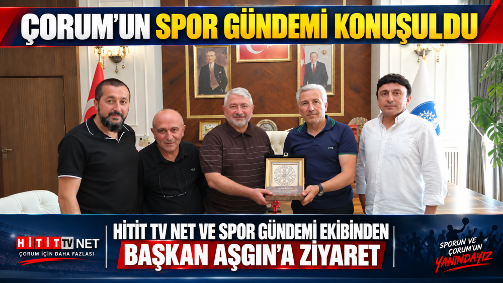 Hitit TV Net ve Spor Gündemi Ekibinden Başkan Dr. Halil İbrahim AŞGIN’a Ziyaret
