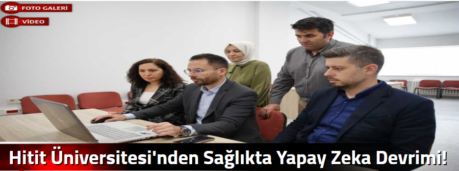 Hitit Üniversitesi'nden Sağlıkta Yapay Zeka D…