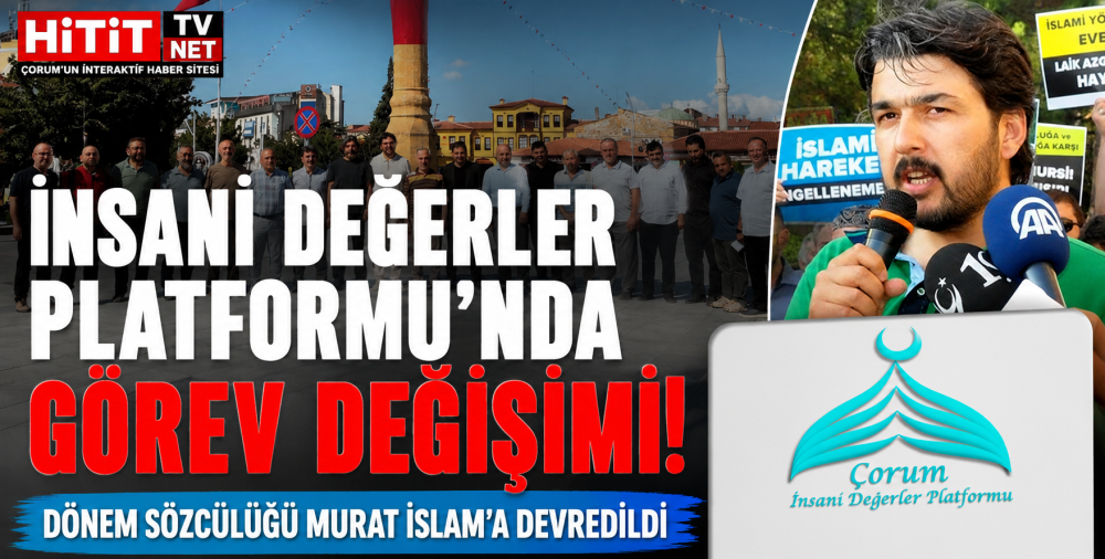 İnsani Değerler Platformu'nda Görev Değişimi!