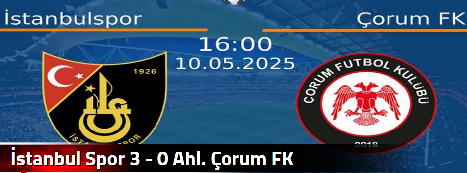 İstanbul Spor 3 - 0 Ahl. Çorum FK