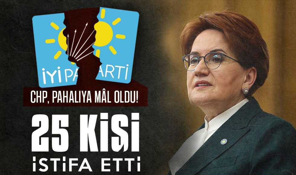 İYİ Parti'den 25 Kişinin Şok İstifası