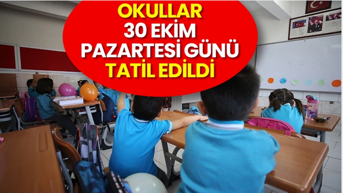 Okullar 30 Ekim Pazartesi günü tatil edildi!