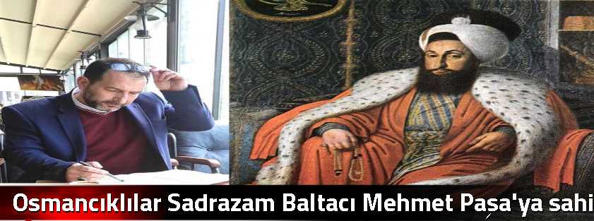 Osmancıklılar Sadrazam Baltacı  Mehmet Paşa'y…