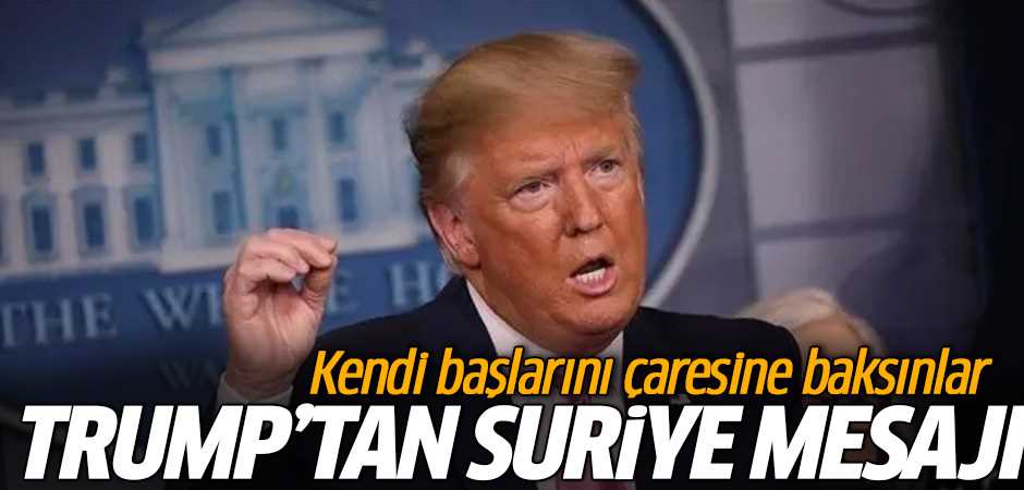 Trump'tan Suriye'ye Mesaj "Kendi başlarının ç…