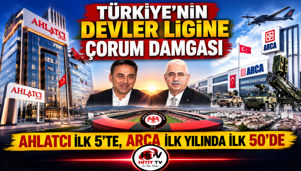 Türkiye’nin Devler Ligine Çorum Damgası: Ahlatcı İlk 5’te - ARCA İlk Yılında İlk 50’de"