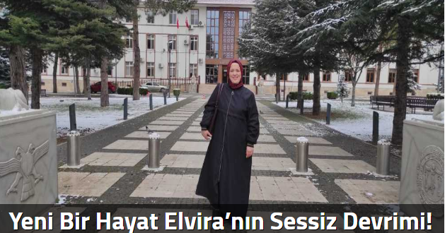 Yeni Bir Hayat Elvira’nın Sessiz Devrimi!