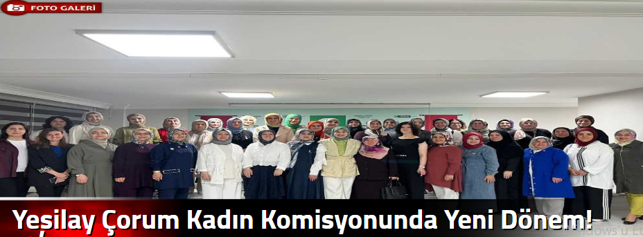 Yeşilay Çorum Kadın Komisyonunda Yeni Dönem!